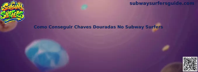 Guia prático e ilustrado de como conseguir chaves douradas no Subway Surfers com segurança