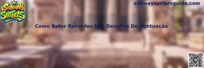 Como Bater Recordes Nos Desafios De Pontuação em Subway Surfers